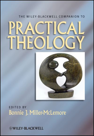 The Wiley-Blackwell Companion to Practical Theology