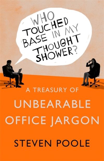 Who Touched Base in my Thought Shower? A Treasury of Unbearable Office Jargon