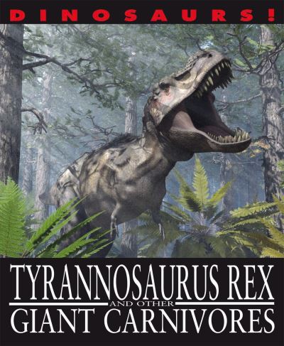 Tyrannosaurus Rex and Other Giant Carnivores