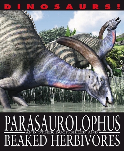 Parasaurolophus and Other Duck-Billed and Beaked Herbivores