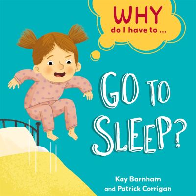 Why Do I Have To...go to Sleep?