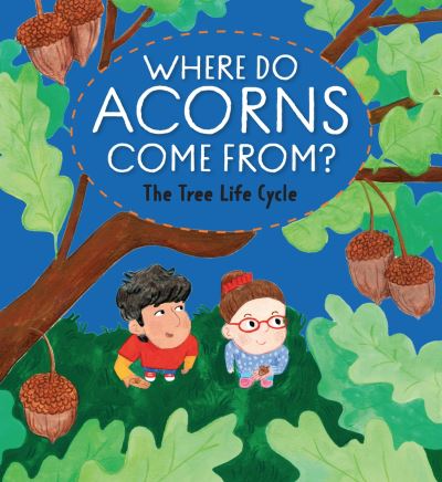 Where Do Acorns Come From? The Tree Life Cycle