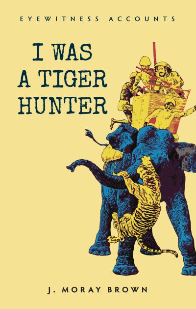 I Was a Tiger Hunter
