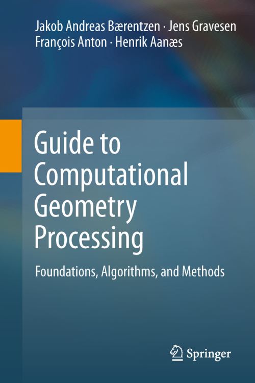 Guide to Computational Geometry Processing by J Andreas Bærentzen, Jens ...