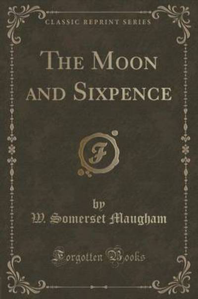 The Moon and Sixpence (Classic Reprint)