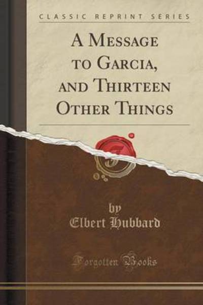 A Message to Garcia and Thirteen Other Things