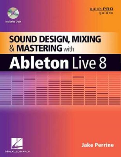 Sound Design, Mixing, and Mastering With Ableton Live