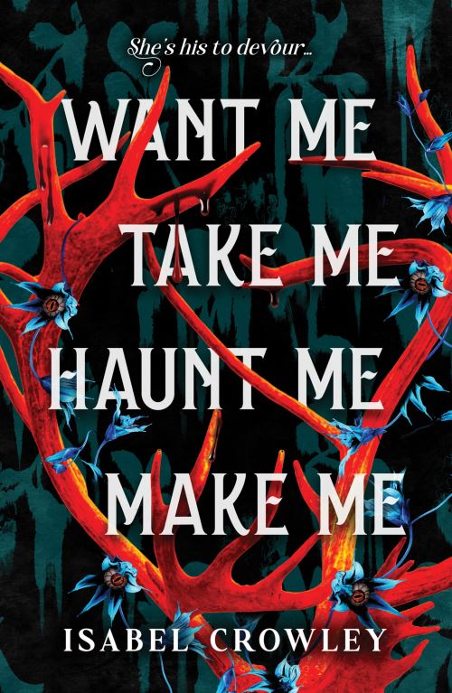 Want Me, Take Me, Haunt Me, Make Me