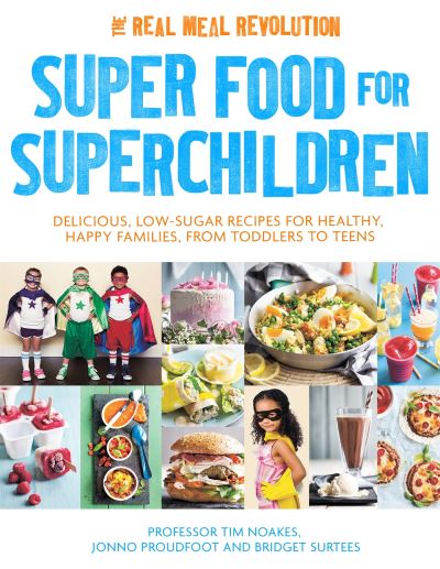 Superfood for Superchildren Delicious, Low-Sugar Recipes for Healthy, Happy Children, from Toddlers to Teens