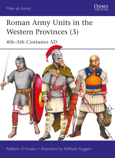 Roman Army Units in the Western Provinces. Volume 3 4Th-5Th Centuries AD
