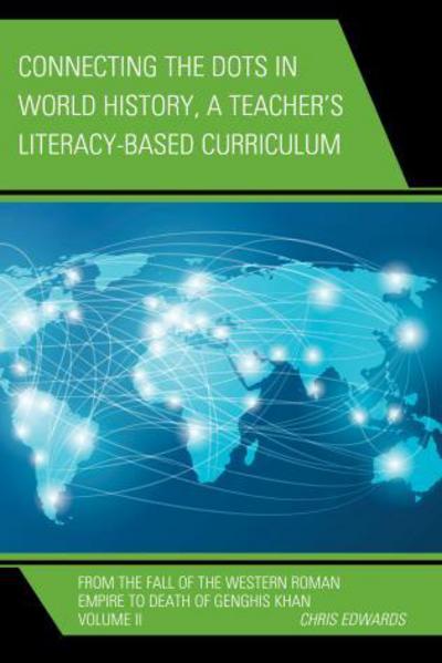 Connecting the Dots in World History, a Teacher's Literacy-Based Curriculum. Volume 2 From the Fall of the Western Roman Empire to Death of Genghis Khan