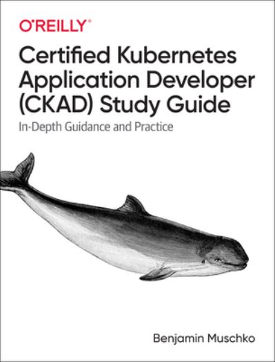 Certified Kubernetes Application Developer (CKAD) Study Guide