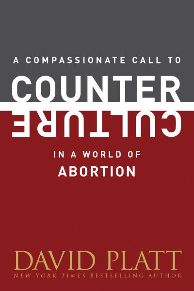A Compassionate Call to Counter Culture in a World of Abortion