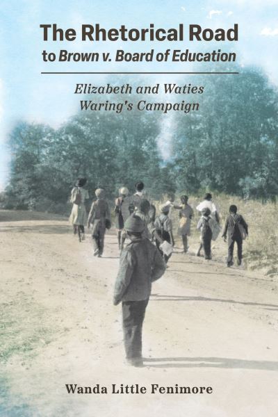 The Rhetorical Road to Brown V. Board of Education