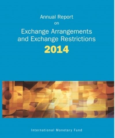 Annual Report on Exchange Arrangements and Exchange Restrictions 2014