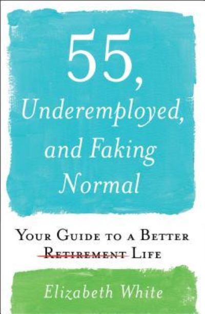 55, Underemployed, and Faking Normal