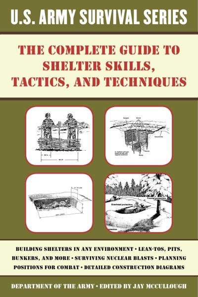 The Complete US Army Survival Guide to Shelter Skills, Tactics, and Techniques