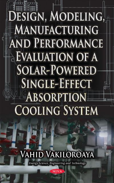 Design, Modeling, Manufacturing and Performance Evaluation of a Solar-Powered Single-Effect Absorption Cooling System