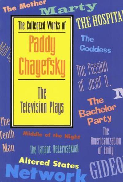 The Collected Works of Paddy Chayefsky. The Television Plays