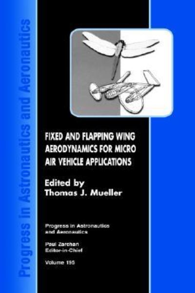 Fixed and Flapping Wing Aerodynamics for Micro Air Vechicle Applications