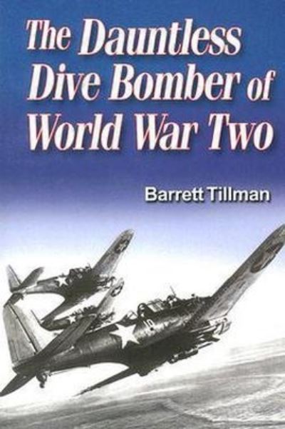 The Dauntless Dive Bomber of World War Two