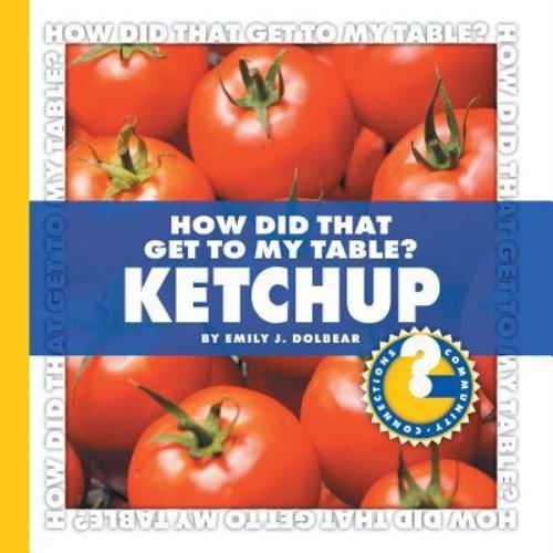 How Did That Get to My Table? Ketchup