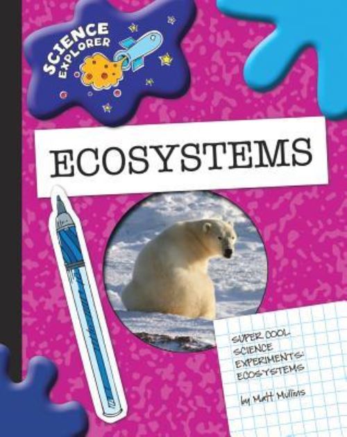 Super Cool Science Experiments. Ecosystems