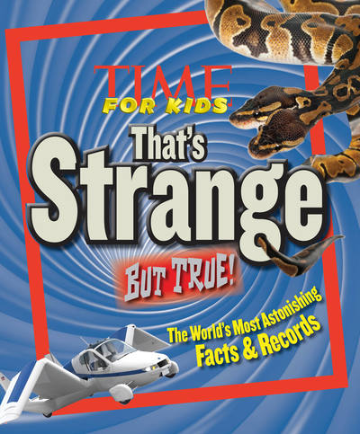 Time for Kids That's Strange but True!