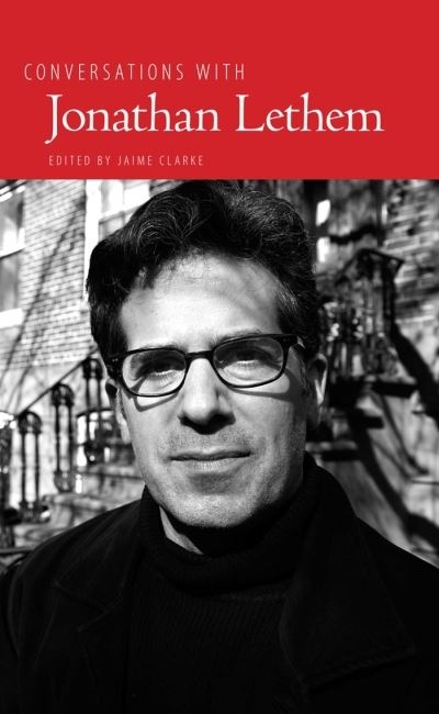 Conversations With Jonathan Lethem