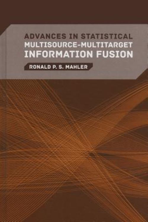 Advances in Statistical Multisource-Multitarget Information Fusion