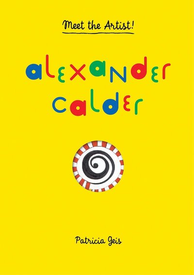 Alexander Calder / Text and Illustrations [By] Patricia Geis ; Translation, Jordi Martín Lloret
