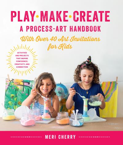 Play, Make, Create, a Process-Art Handbook