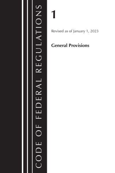 Code of Federal Regulations, Title 01 General Provisions, Revised as of January 1, 2023