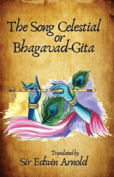 The Song Celestial or Bhagavad-Gita Translated