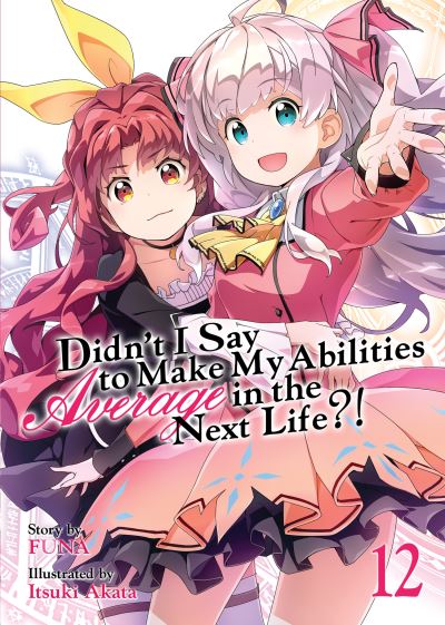 Didn't I Say to Make My Abilities Average in the Next Life?!. Vol. 12