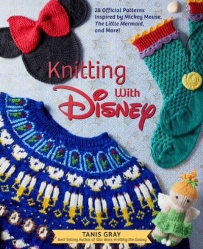 Knitting With Disney: 28 Official Patterns Inspired by Mickey Mouse