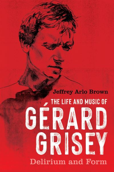 The Life and Music of Gérard Grisey