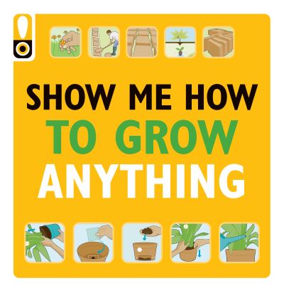 Show Me How to Grow Anything