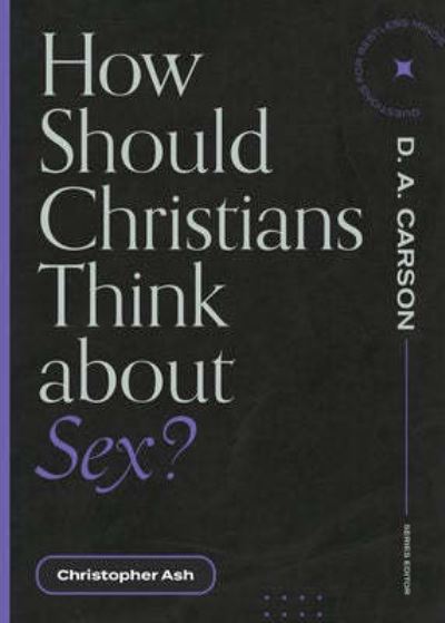 How Should Christians Think About Sex?