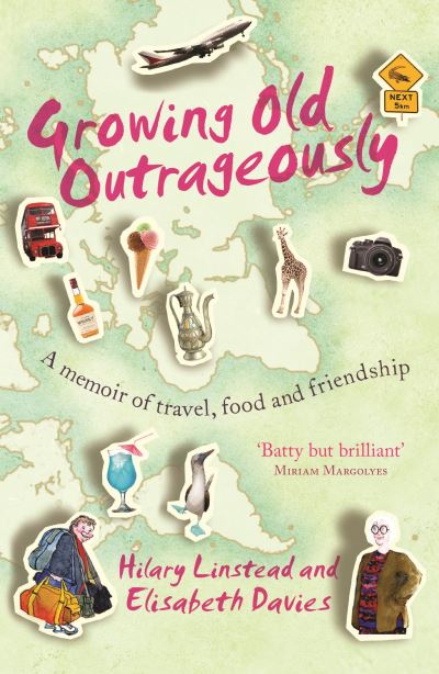 Growing Old Outrageously A Memoir of Travel, Food and Friendship