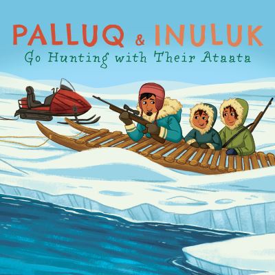 Palluq and Inuluk Go Hunting With Their Ataata
