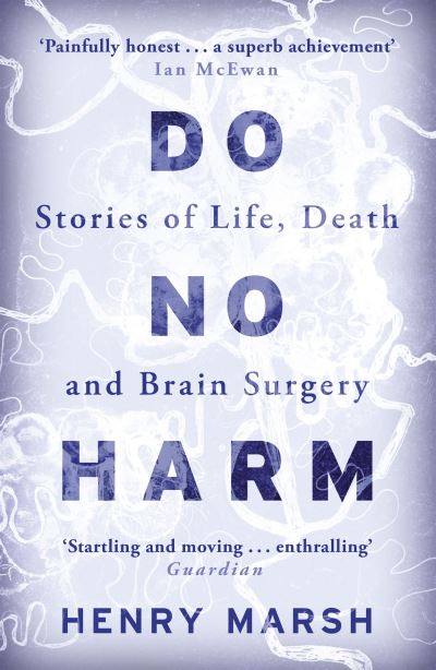 Do No Harm Stories of Life, Death and Brain Surgery