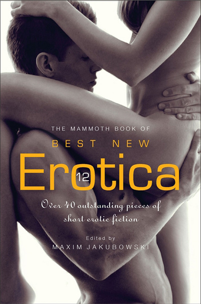 The Mammoth Book of Best New Erotica. Volume 12