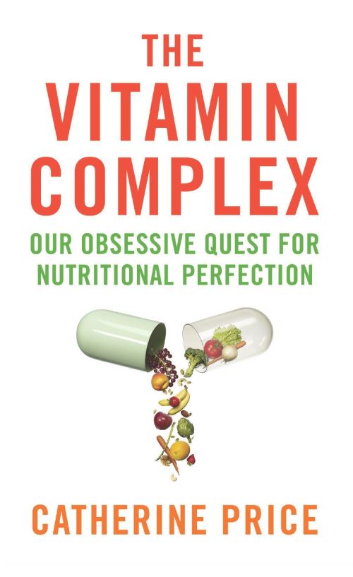 The Vitamin Complex Our Obsessive Quest for Nutritional Perfection