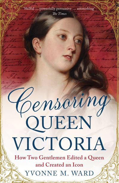 Censoring Queen Victoria How Two Gentlemen Edited a Queen and Created an Icon