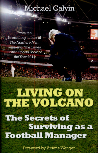 Living on the Volcano The Secrets of Surviving as a Football Manager