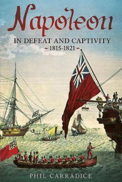 Napoleon in Defeat and Captivity, 1815-1821
