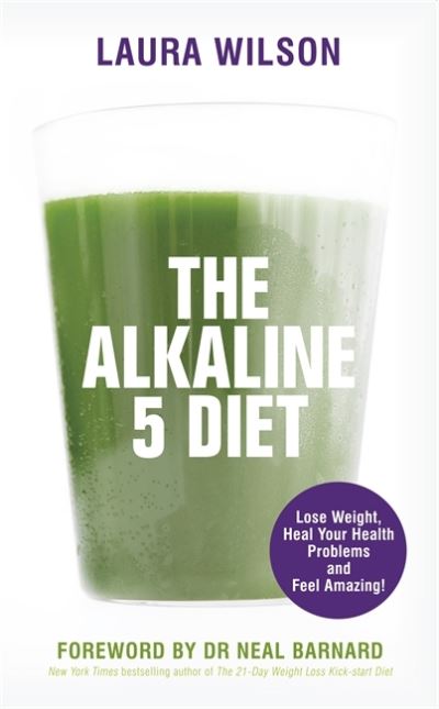 The Alkaline 5 Diet Lose Weight, Heal Your Health Problems and Feel Amazing!