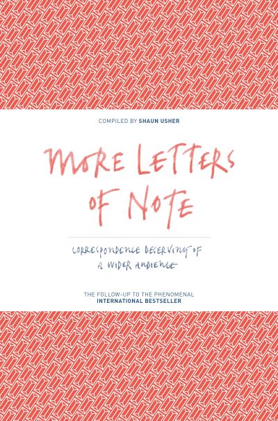 More Letters of Note Correspondence Deserving of a Wider Audience