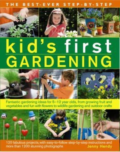 The Best-Ever Step-by-Step Kid's First Gardening